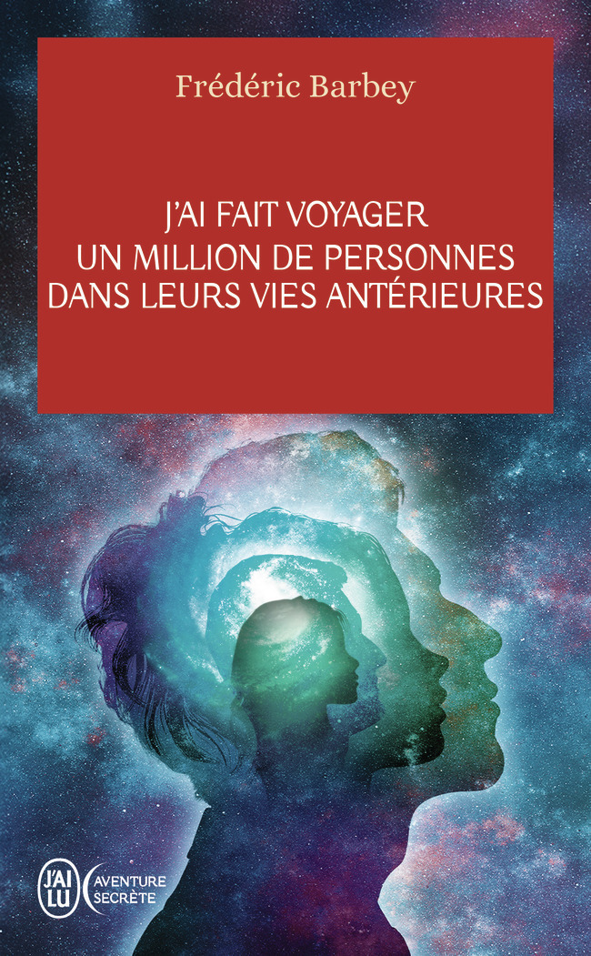 J'ai fait voyager un million de personnes dans leurs vies antérieures - Frédéric Barbey - J'AI LU
