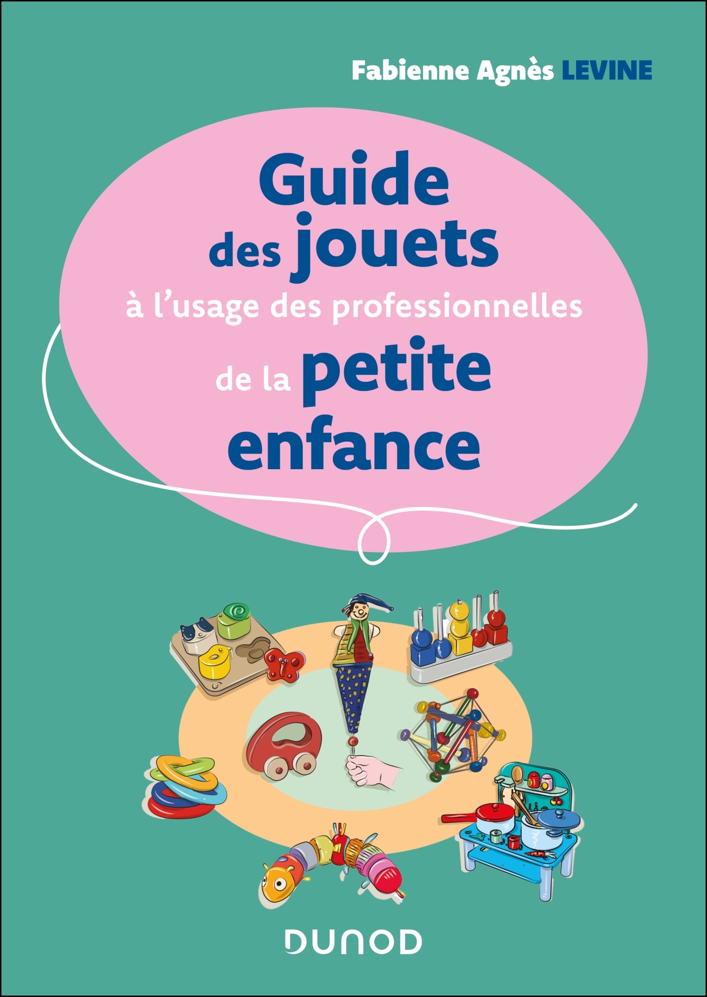 Guide des jouets à l'usage des professionnelles de la petite enfance - Fabienne Agnès Levine - DUNOD