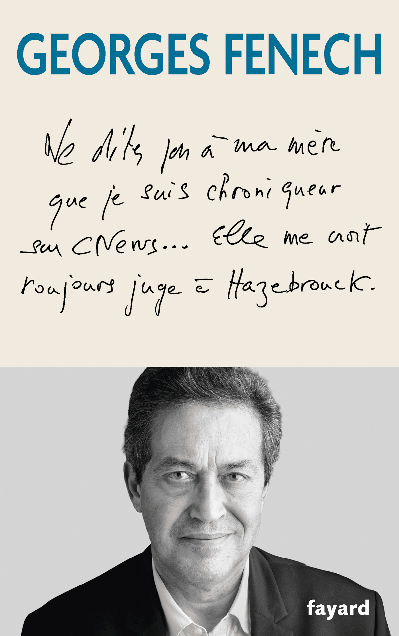 Ne dites pas à ma mère que je suis chroniqueur sur Cnews... - Georges Fenech - FAYARD