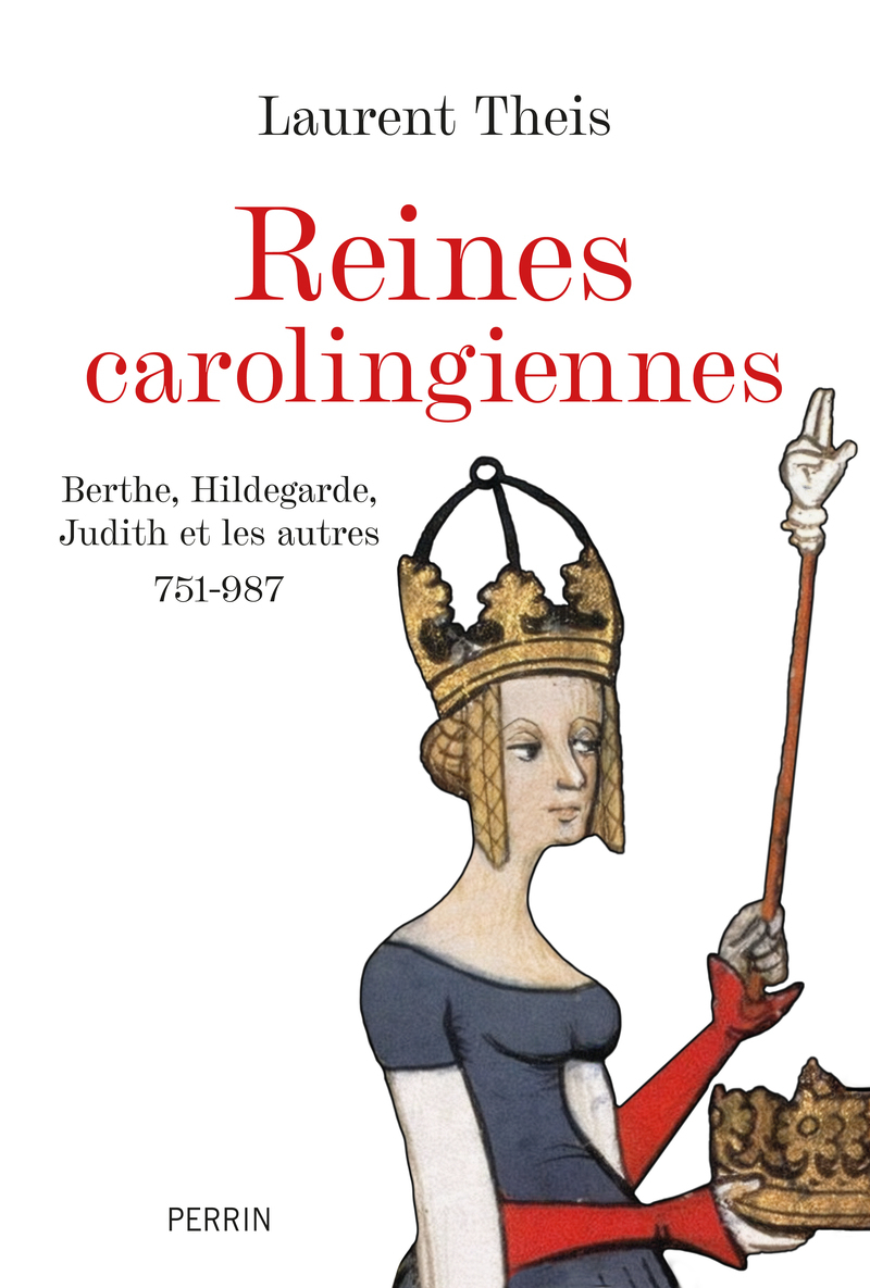 Les reines carolingiennes - Laurent Theis - PERRIN