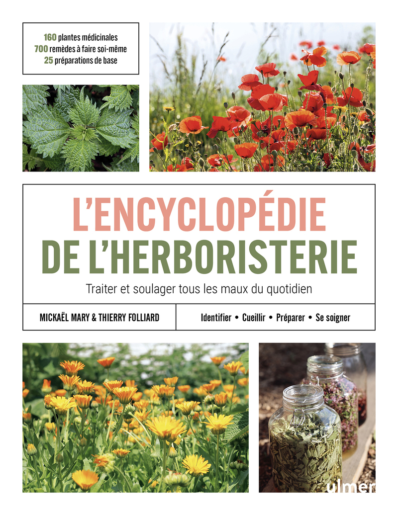 L'encyclopédie de l'herboristerie - 160 plantes médicinales, 700 remèdes à faire soi-même, 25 préparations de base &middot; Identifier, cueillir, préparer, se soigner &middot; Traiter et soulager tous les maux du quotidien - Mickael Mary, Thierry Folliard