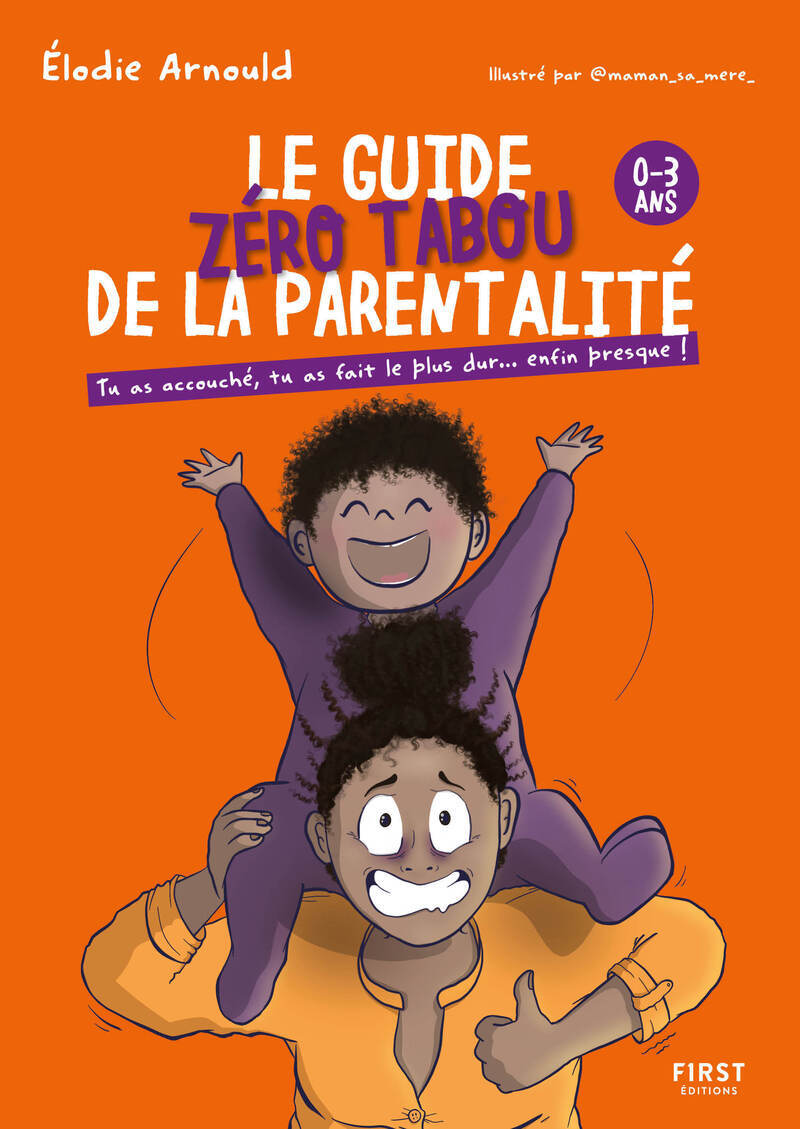 Le Guide zéro tabou de la parentalité 0-3 ans - Elodie Arnould - FIRST