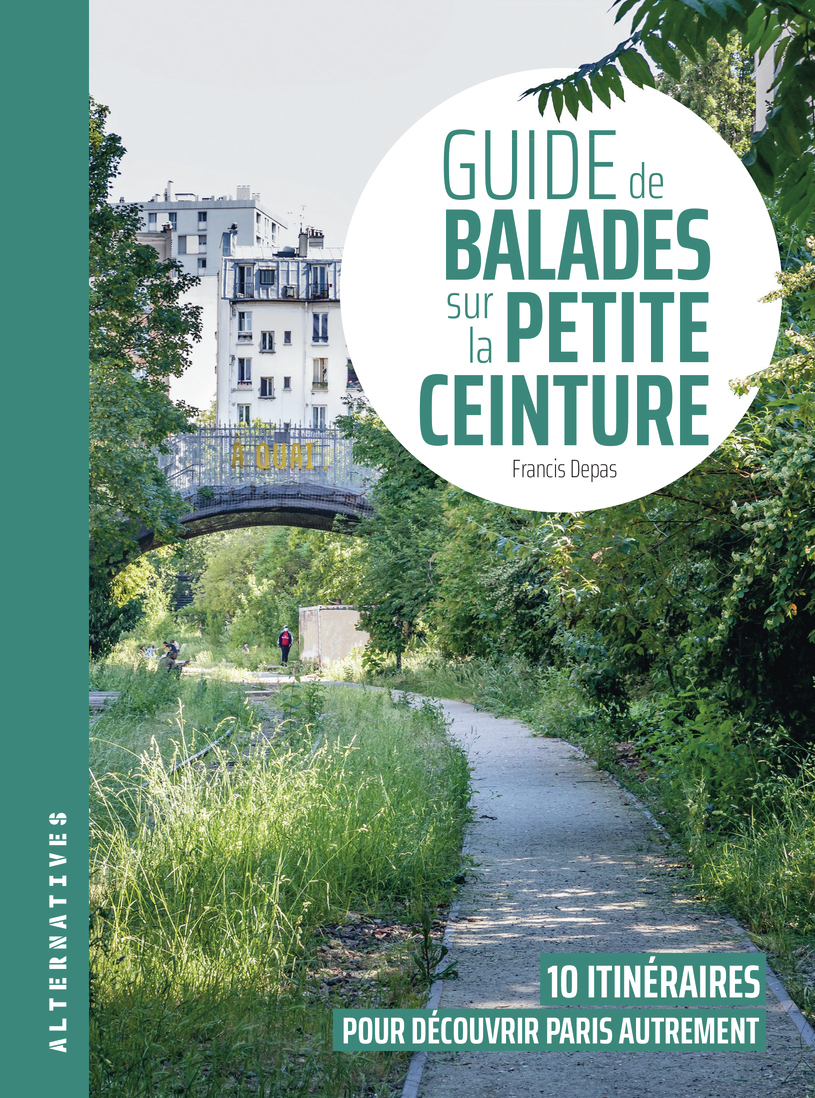 Guide de balades sur la Petite Ceinture - Francis Depas - ALTERNATIVES