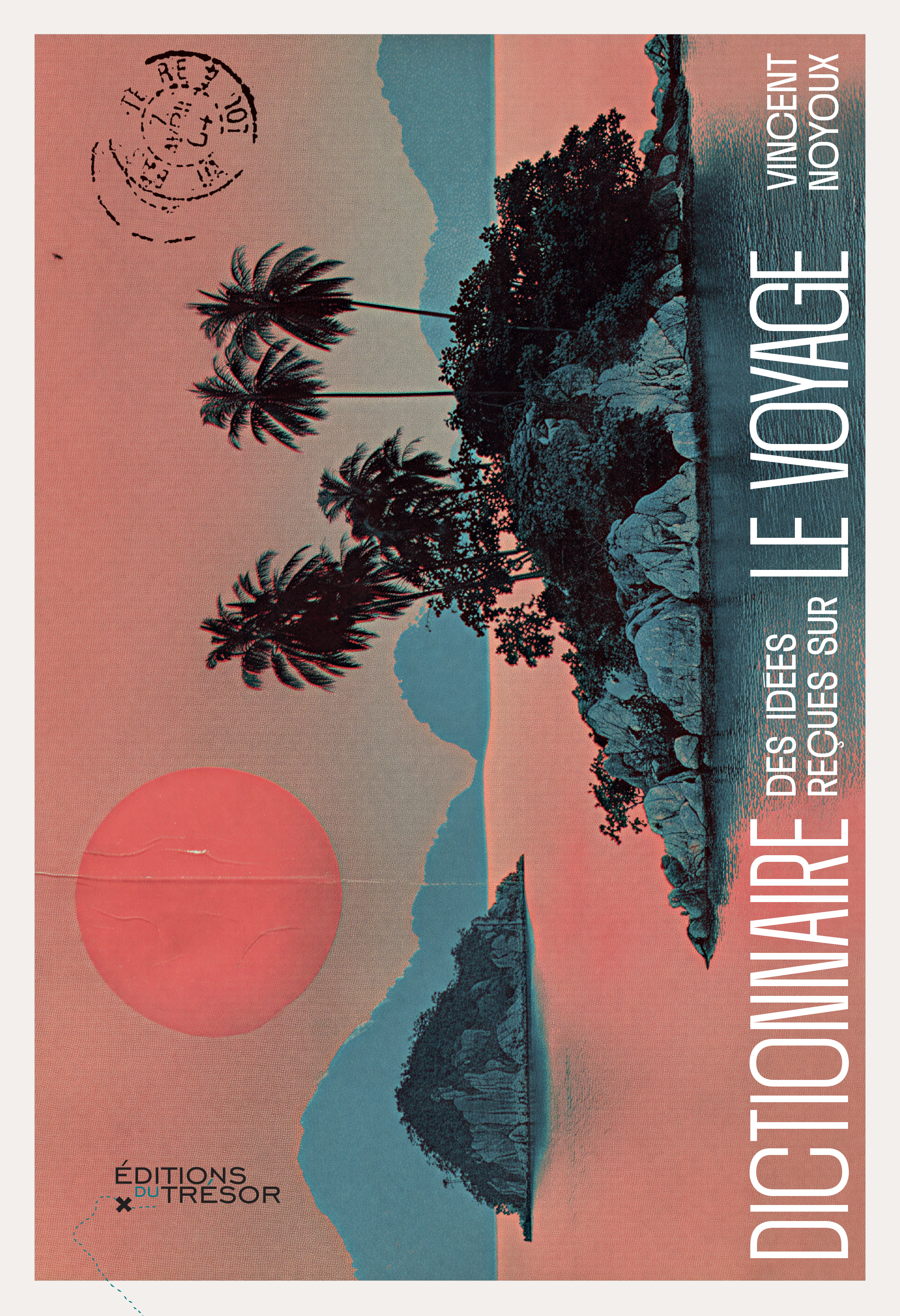 Dictionnaire des idées reçues sur le voyage - Vincent Noyoux - TRESOR