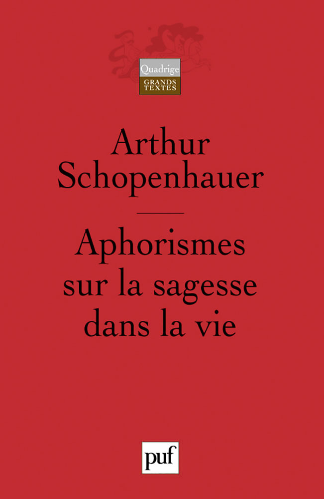 Aphorismes sur la sagesse dans la vie - Arthur Schopenhauer - PUF