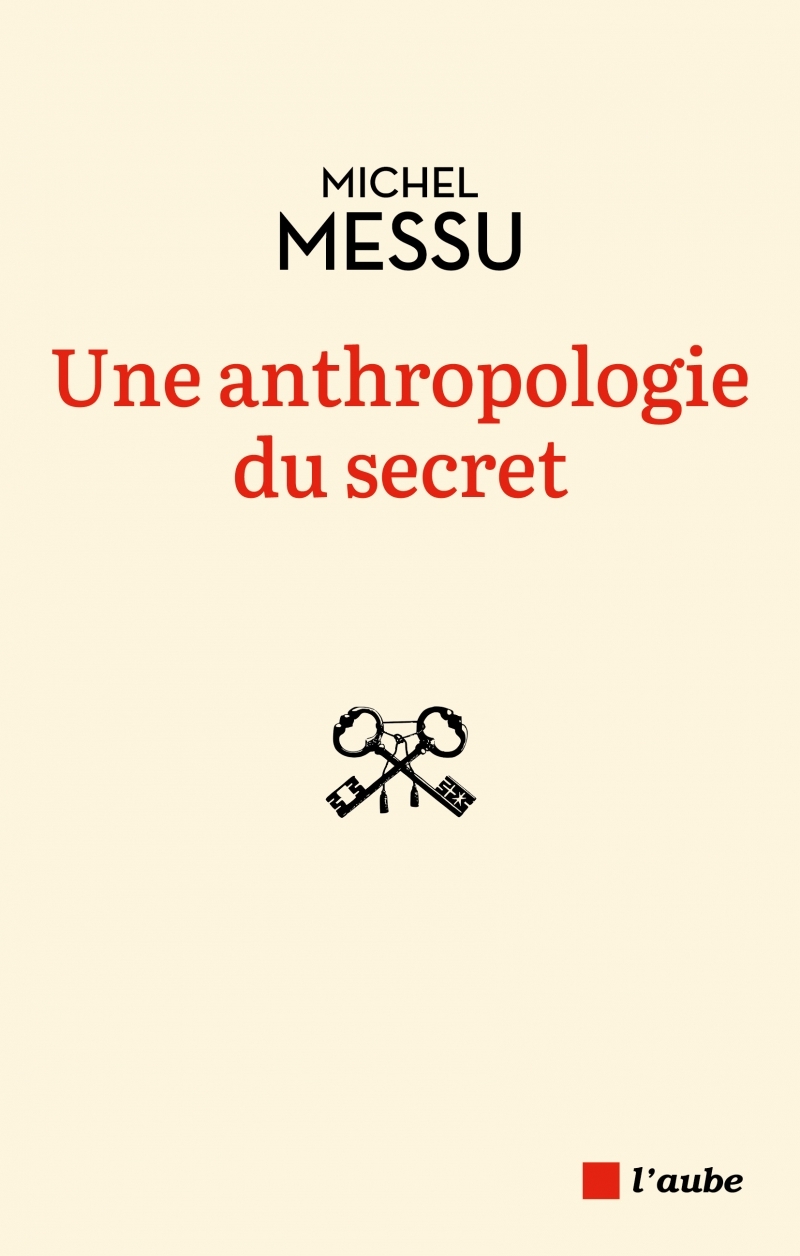 Une anthropologie du secret - Michel Messu - DE L AUBE