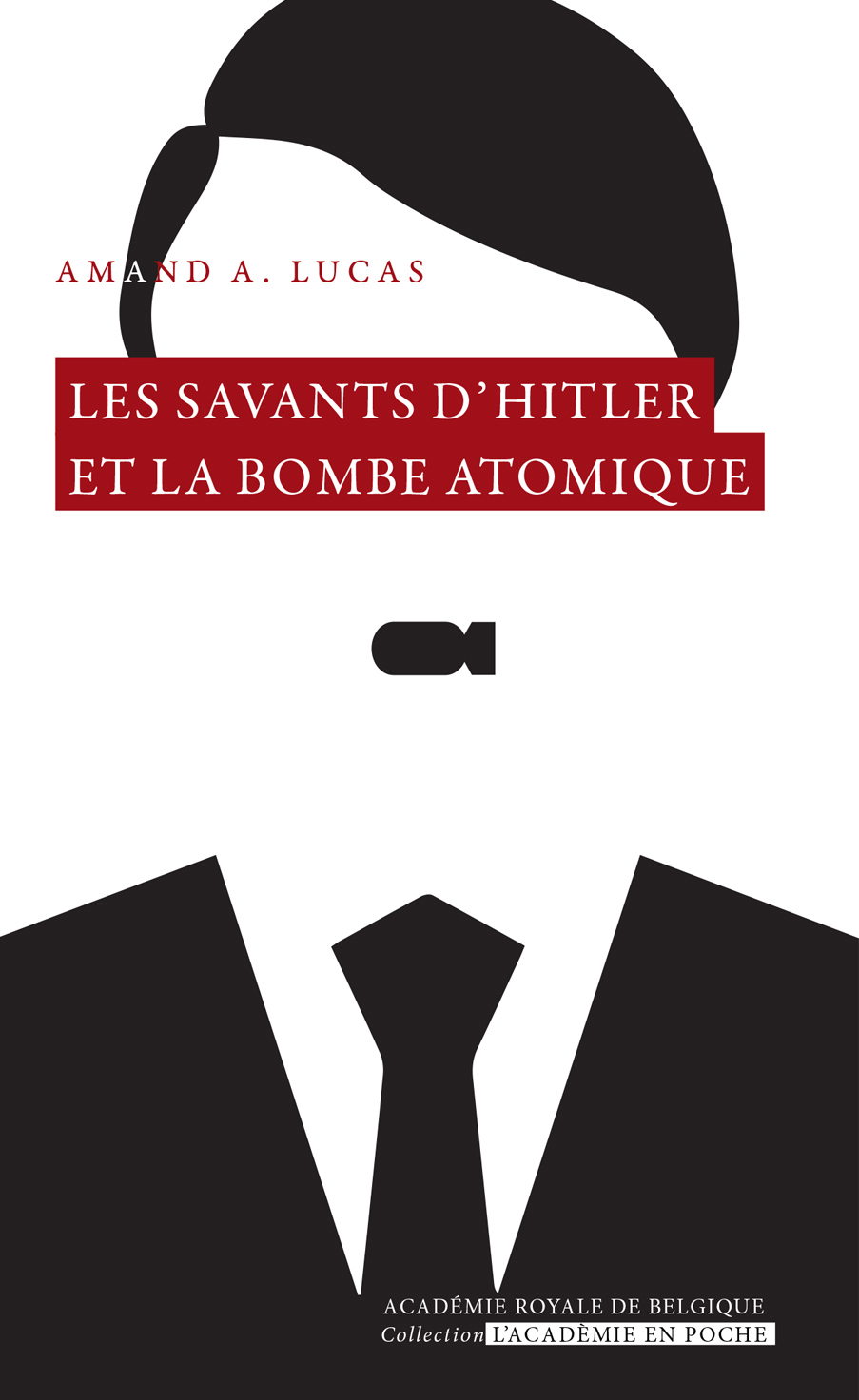 Les savants d'Hitler et la bombe atomique - Amand A. LUCAS - ACADEMIE ROYALE
