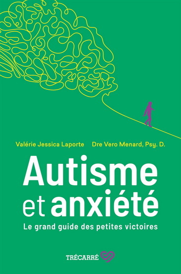 Autisme et anxiété - Le grand guide des petites victoires -  LAPORTE VALERIE JESS, Valérie Jessica Laporte, Vero Menard - TRECARRE