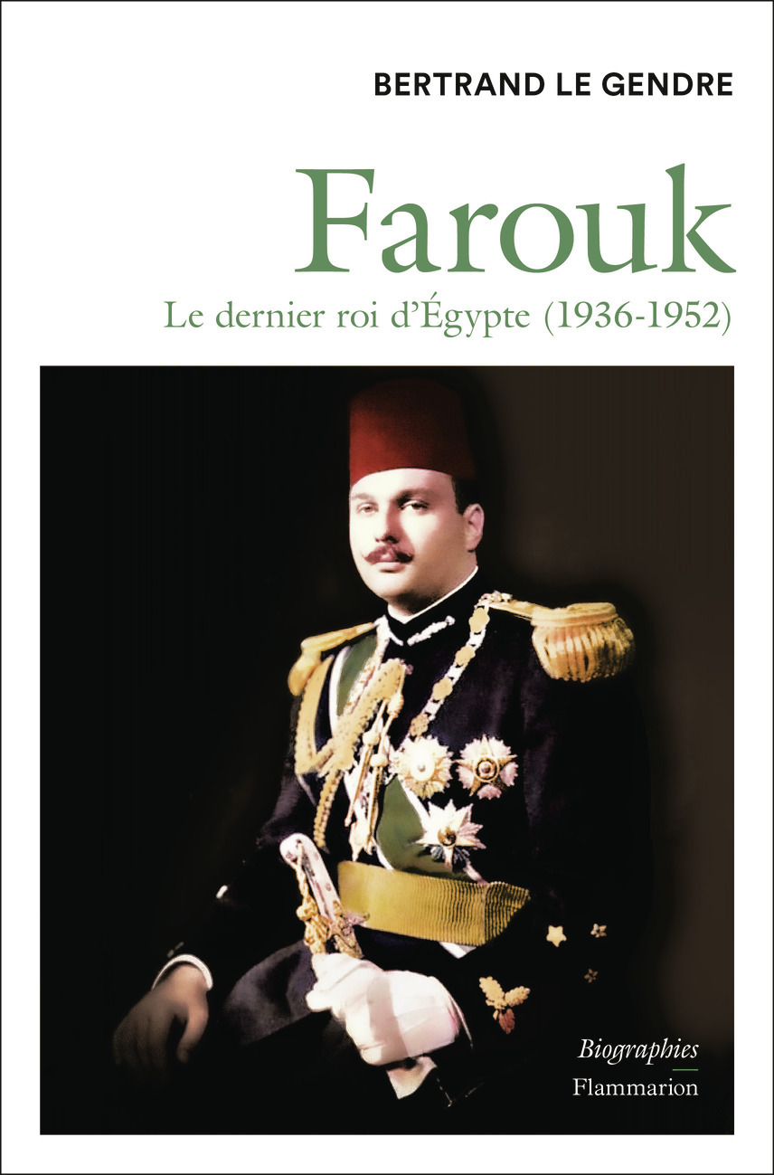 Farouk - Bertrand Le Gendre - FLAMMARION