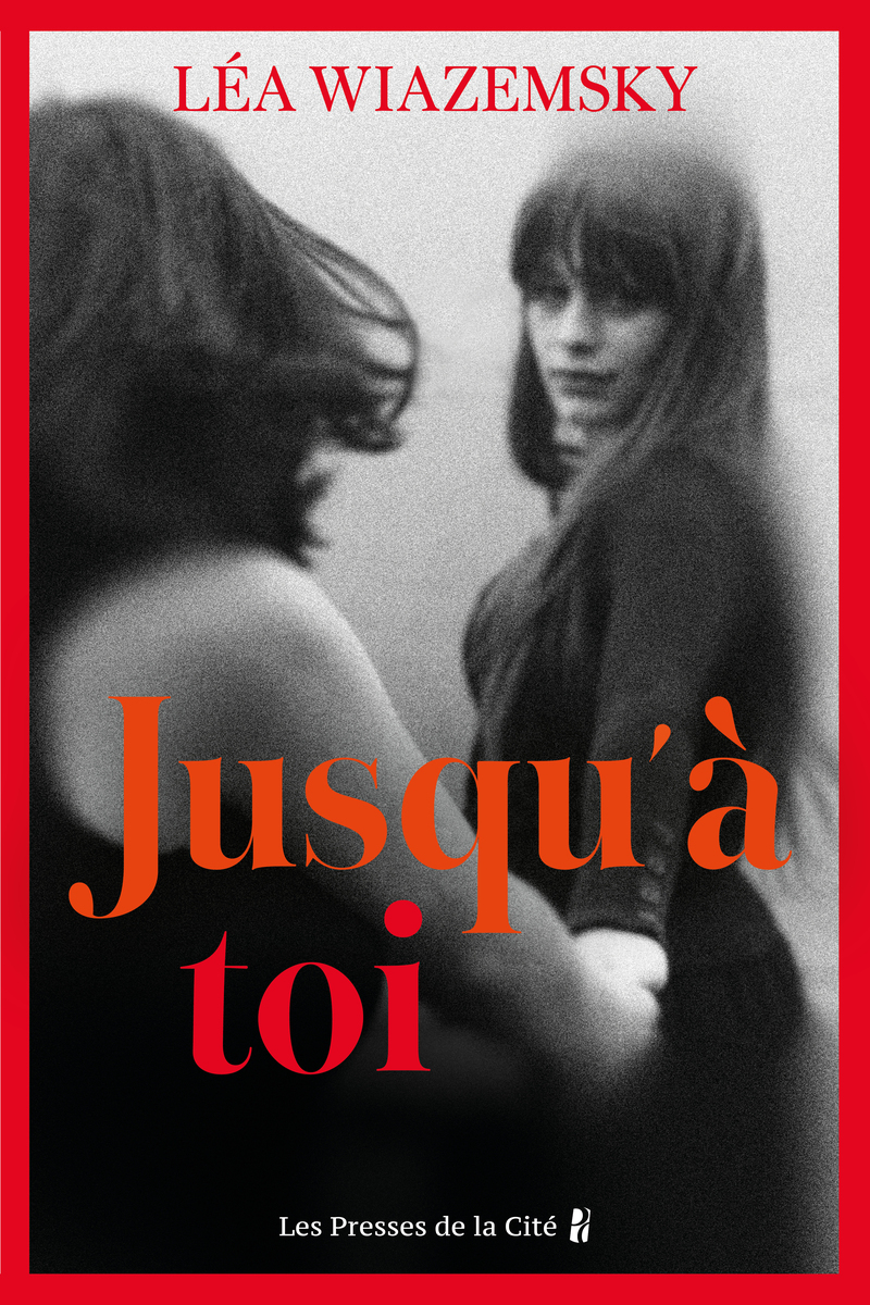 Jusqu'à toi - Léa Wiazemsky - PRESSES CITE
