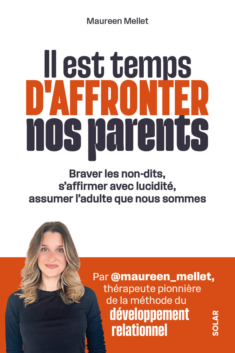 Il est temps d'affronter nos parents - Questionnez votre relation, soignez vos blessures d'enfance et apprenez à poser vos limites - Maureen Mellet - SOLAR