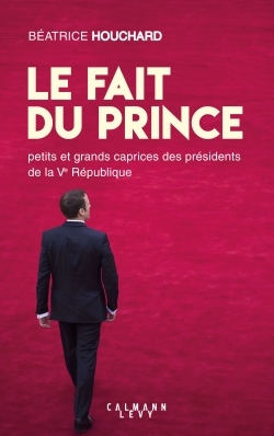 Le Fait du prince - Béatrice Houchard - CALMANN-LEVY