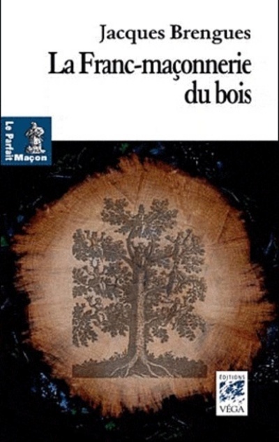 La Franc-Maçonnerie du bois - Jacques Brengues - VEGA