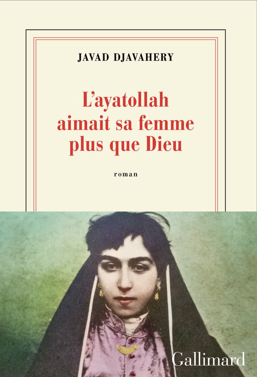 L'ayatollah aimait sa femme plus que Dieu - Javad Djavahery - GALLIMARD