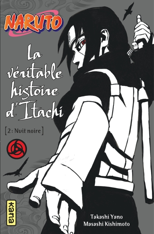 Naruto - romans - Tome 6 - La véritable histoire d Itachi (Partie 2) -  Masashi Kishimoto,  Takashi Yano - KANA