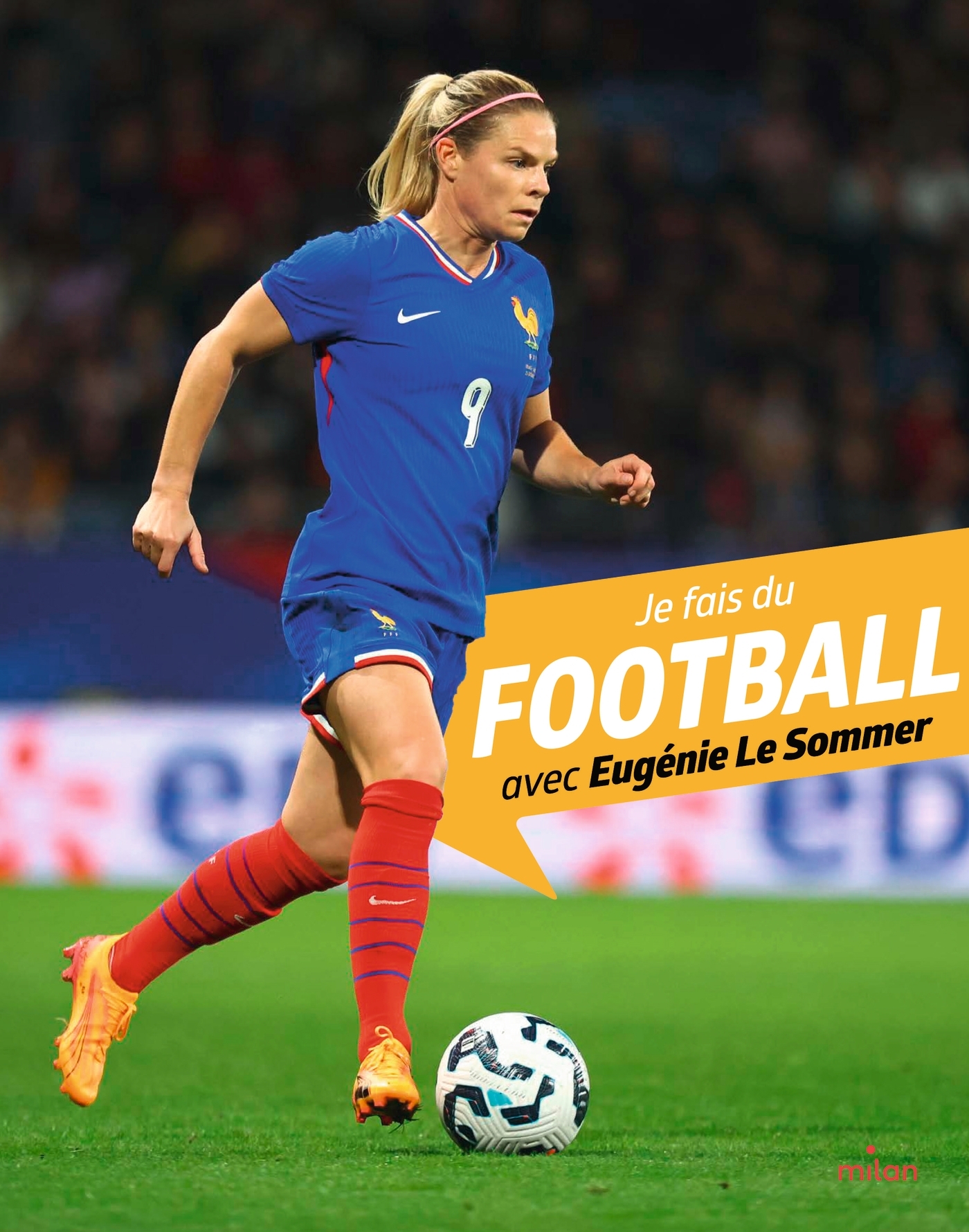 Je fais du football avec Eugénie Le Sommer - Myriam Alizon, Eugénie Le Sommer - MILAN