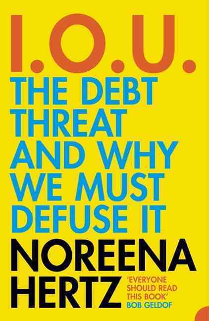 I.O.U: The Debt Threat and Why We Must Defuse It -  Hertz, Noreena - HARPER COLLINS