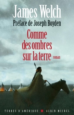 Comme des ombres sur la terre - James Welch, Joseph Boyden - ALBIN MICHEL