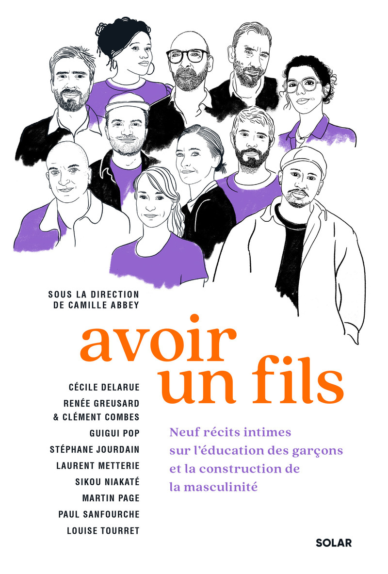 Avoir un fils - Neuf récits intimes sur l'éducation des garçons et la construction de la masculinité - Camille Abbey, Cécile Delarue, Renée Greusard, Clément Combes, Guigui Pop, Stéphane Jourdain, Laurent Metterie, Sikou Niakaté, Martin Page, Paul Sanfour