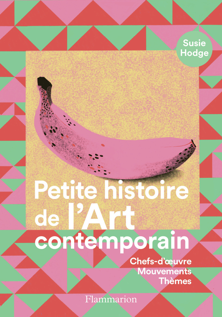 Petite histoire de l'art contemporain - Susie Hodge - FLAMMARION