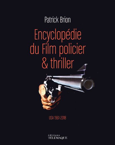 Encyclopédie du Film policier & thriller - volume 2 USA 1961-2018 - Tome 2 - Patrick Brion - TELEMAQUE EDIT