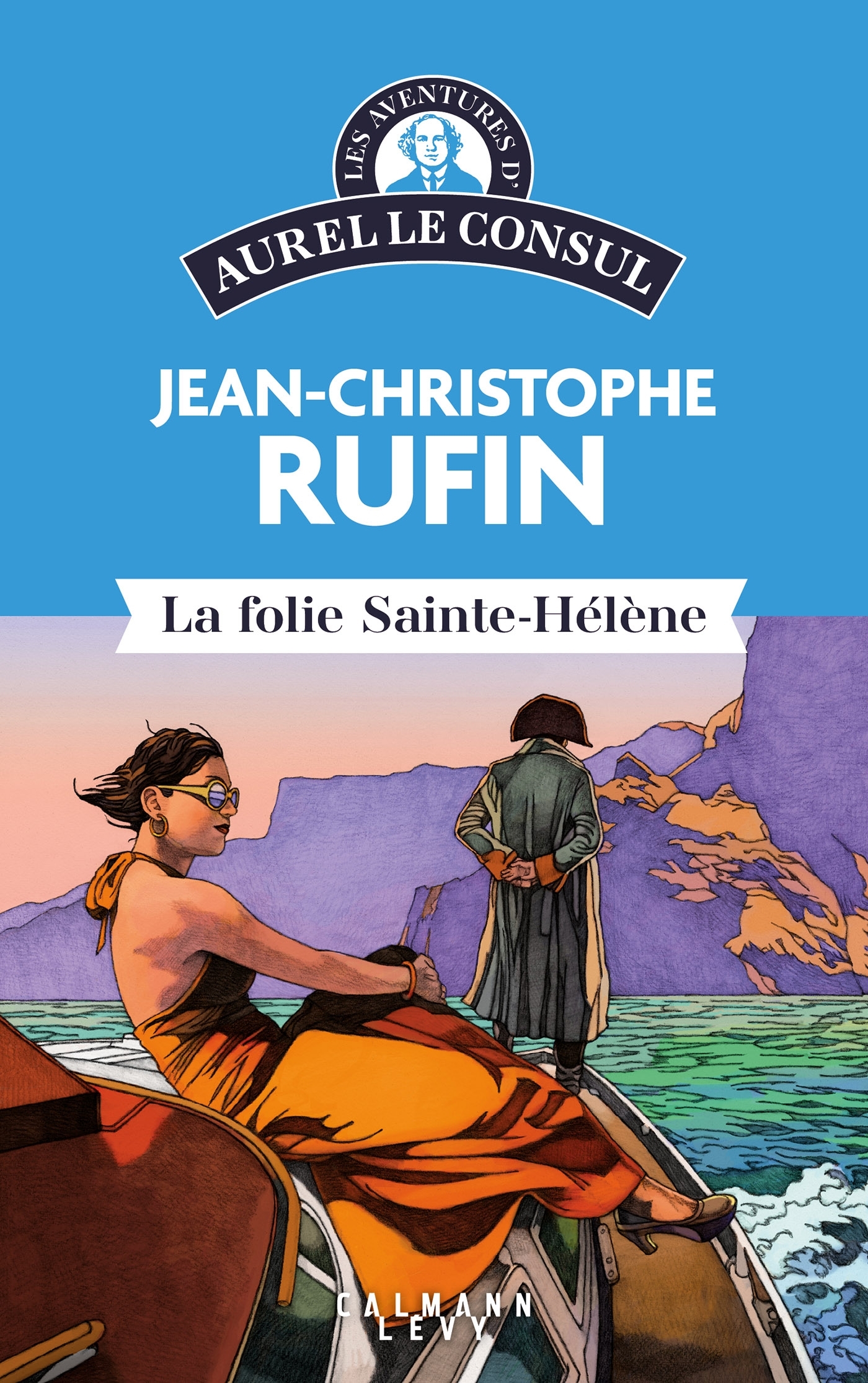 Les aventures d'Aurel le consul - La Folie Sainte Hélène - Jean-Christophe Rufin, Jean-Christophe Bresil - CALMANN-LEVY