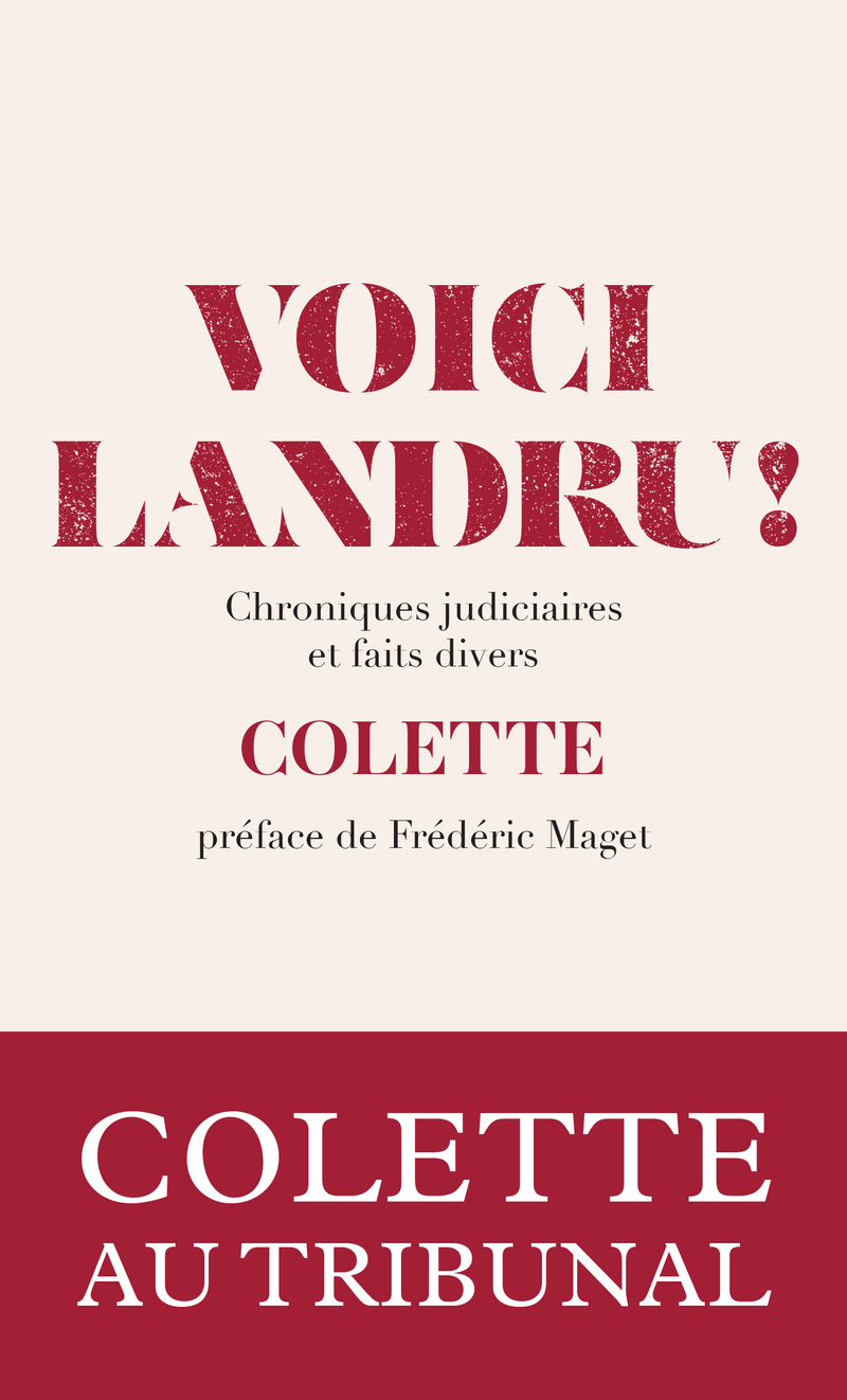 Voici Landru ! - Chroniques judiciaires et faits divers -  Colette, Frédéric Maget - ARCHIPOCHE