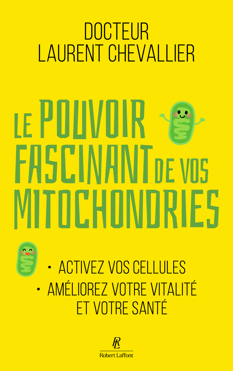 Le Pouvoir fascinant de vos mitochondries - Activez vos cellules pour votre vitalité et votre santé - Laurent Chevallier - ROBERT LAFFONT
