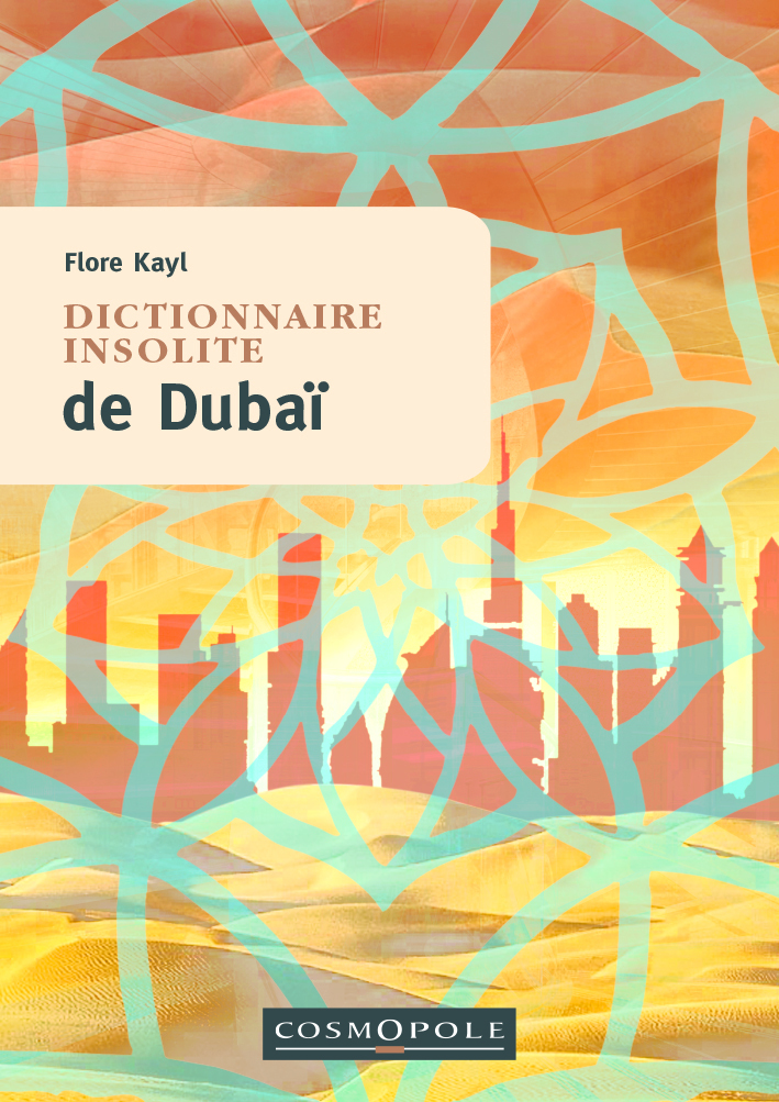 Dictionnaire insolite de Dubaï - Flore KAYL - COSMOPOLE