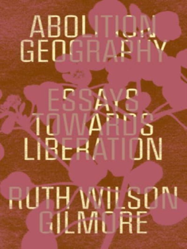 Abolition Geography -  Gilmore, Ruth Wilson, Ruth Wilson Gilmore - test