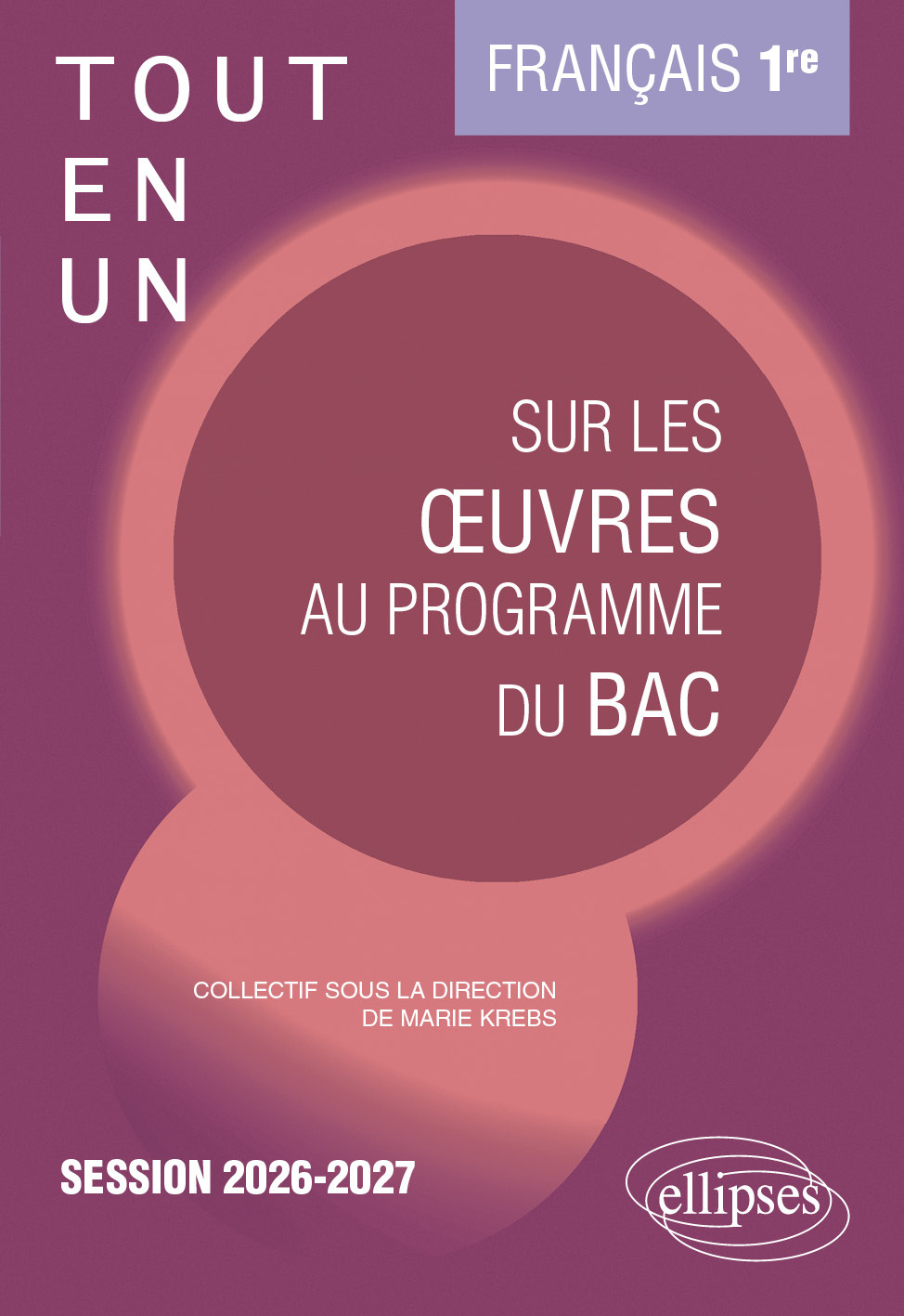 Français. Première. Tout-en-un sur les œuvres au programme du bac - Marie Krebs, Zita Afonso, Claire Mouret, Guillaume Bardet, Franck Bessonnat, Bertille Le Coz, Jeanne Perreau, Lunorsola Raffalli-Grenat - ELLIPSES