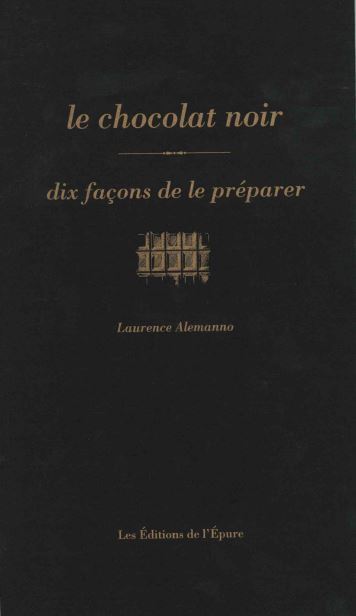Le chocolat noir, dix façons de le préparer - Laurence Alemanno - EPURE