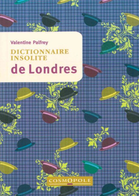 Dictionnaire Insolite de Londres - Valentine Palfrey - COSMOPOLE
