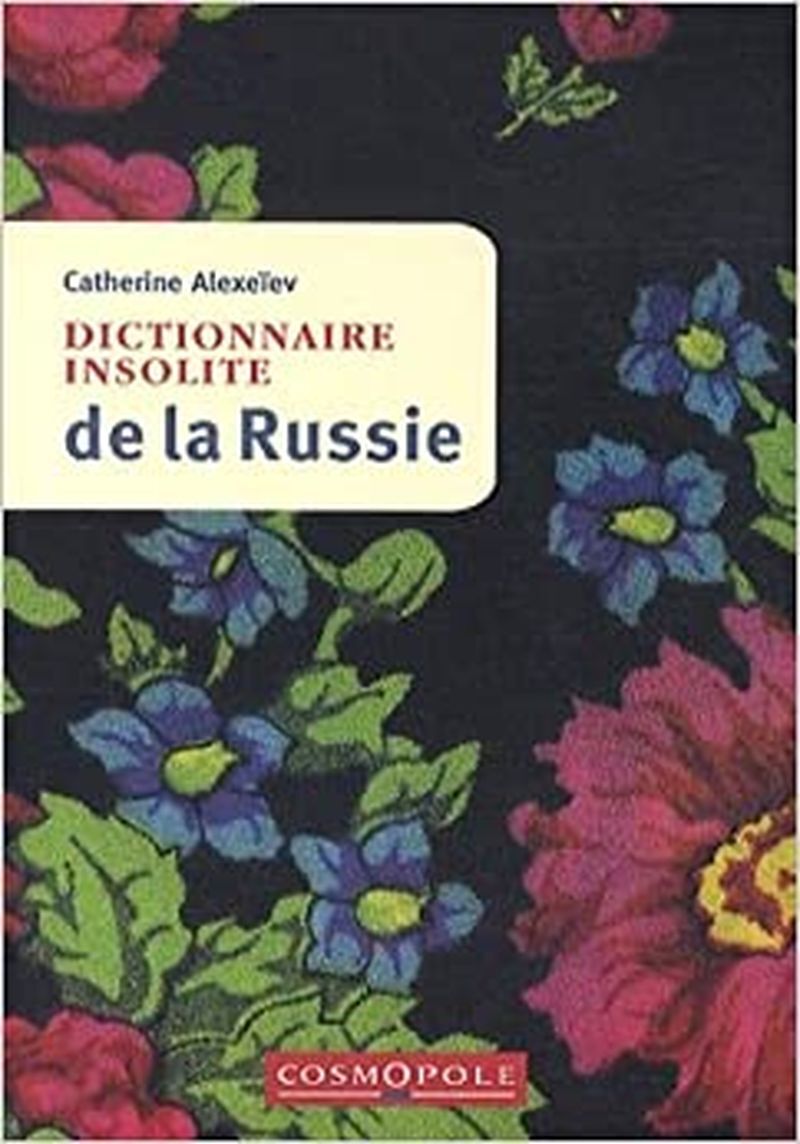 Dictionnaire insolite de Russie - Catherine Alexeiv - COSMOPOLE