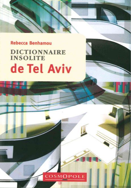 Dictionnaire Insolite de Tel Aviv - Rebecca Benhamou - COSMOPOLE