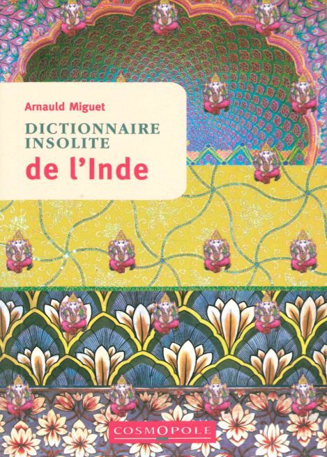 Dictionnaire Insolite de l'Inde - Arnauld Miguet - COSMOPOLE