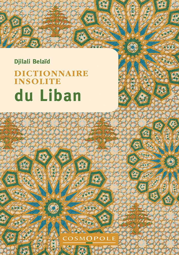 Dictionnaire Insolite du Liban - Djilali Belaid - COSMOPOLE