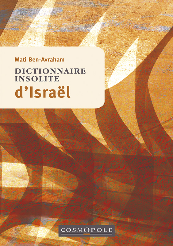 Dictionnaire insolite d'Israël - Mati Ben-Avraham - COSMOPOLE