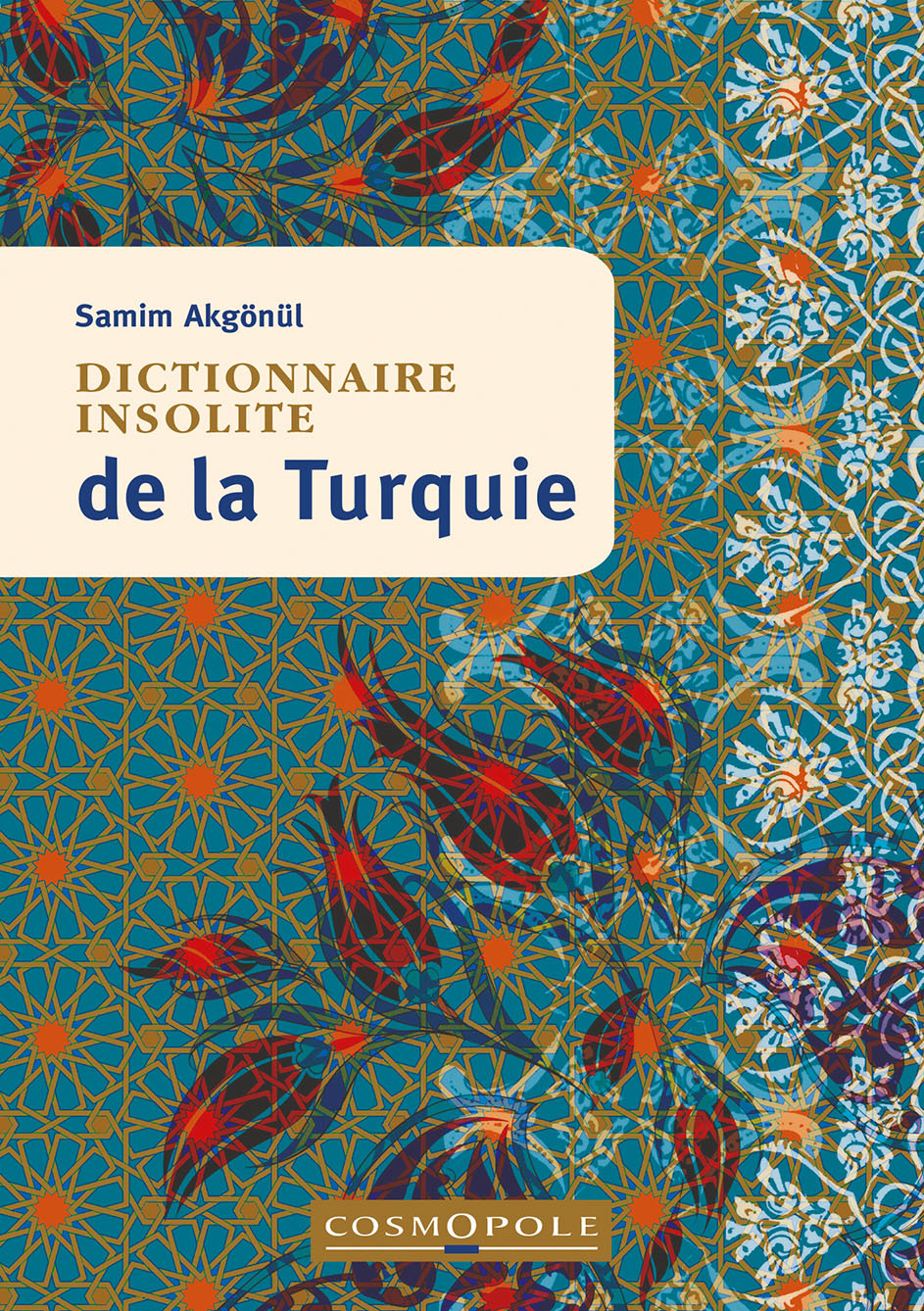 Dictionnaire insolite de la Turquie - Samim Akgonul - COSMOPOLE