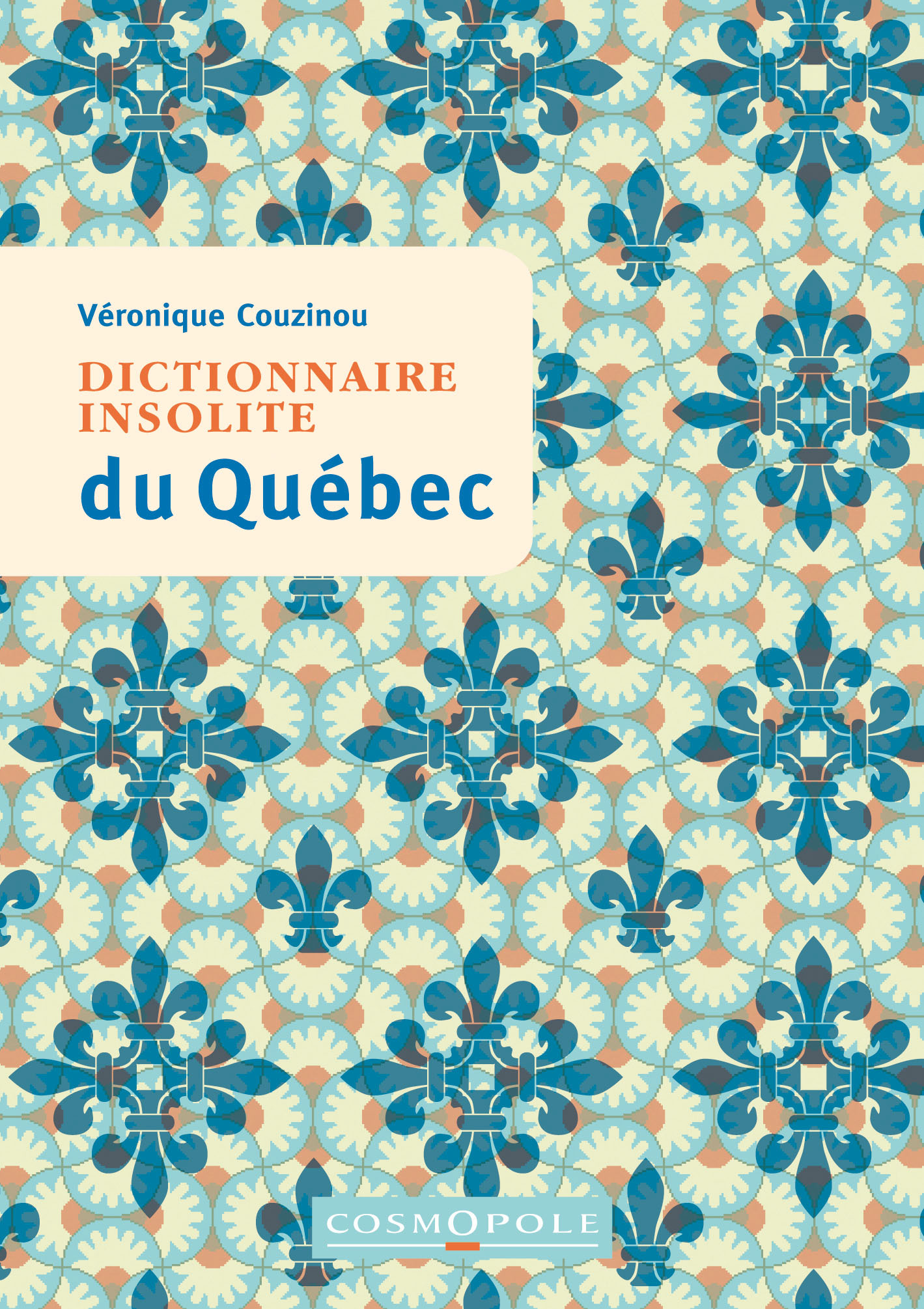 Dictionnaire insolite du Québec - Veronique Couzinou - COSMOPOLE