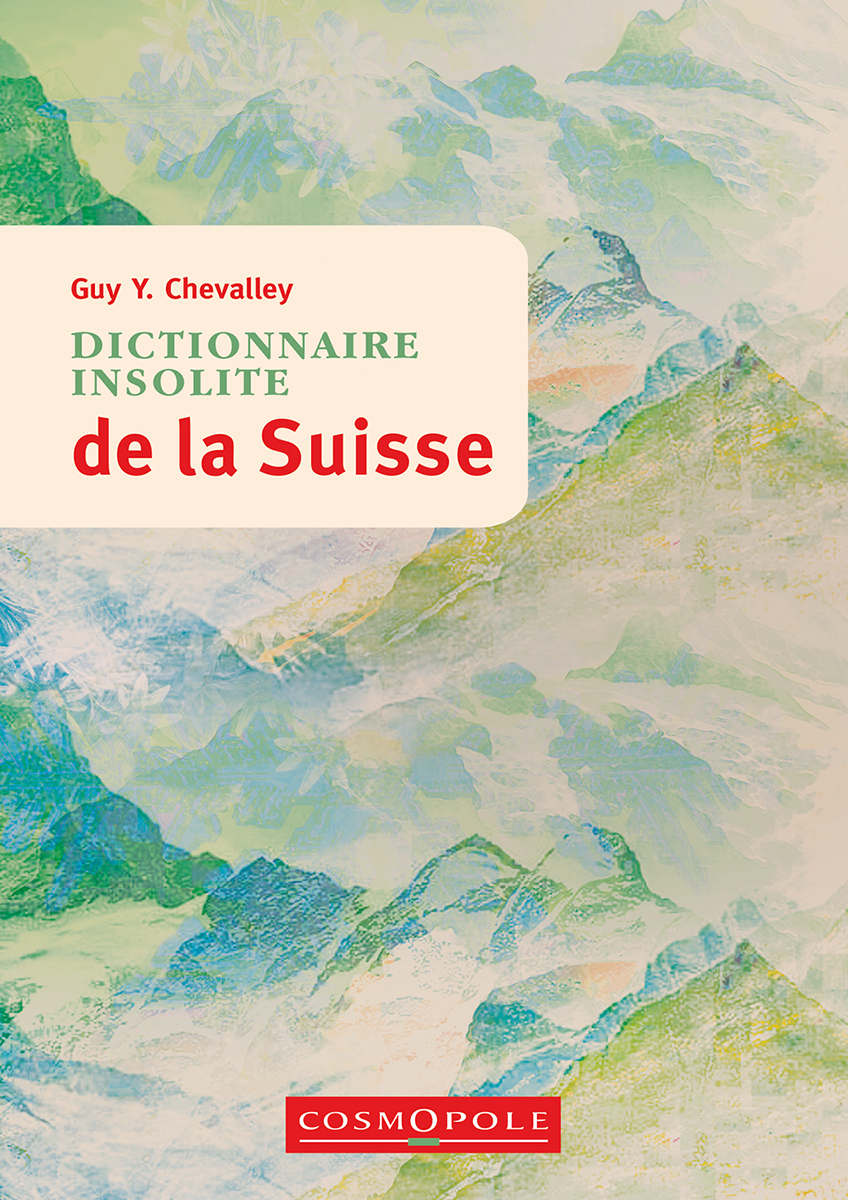 Dictionnaire insolite de la  Suisse - Guy Y. Chevalley - COSMOPOLE