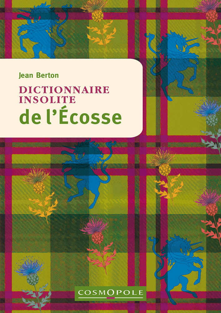 Dictionnaire insolite de l'Ecosse - Jean Berton - COSMOPOLE