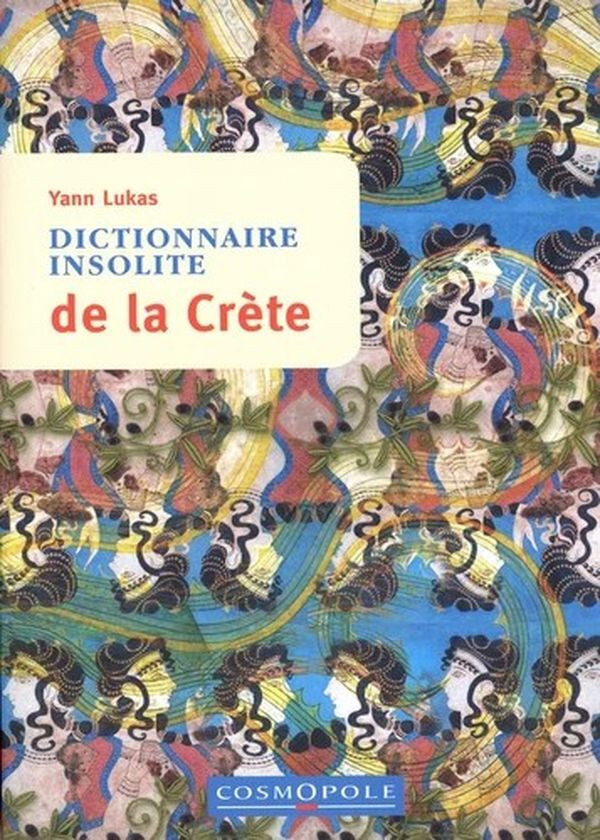 dictionnaire insolite de la Crète - Yann LUKAS - COSMOPOLE