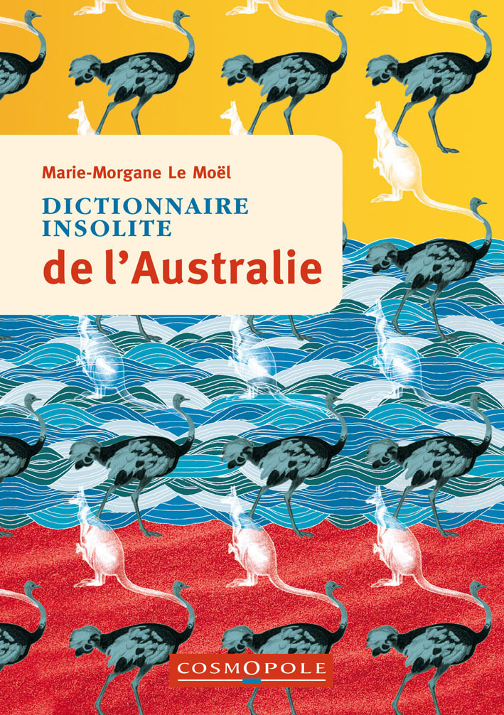Dictionnaire insolite de l'Australie - Marie-Morgane Le Moel - COSMOPOLE