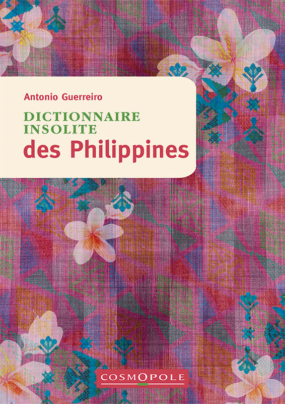 Dictionnaire insolite des Philippines - Antonio Guerreiro - COSMOPOLE