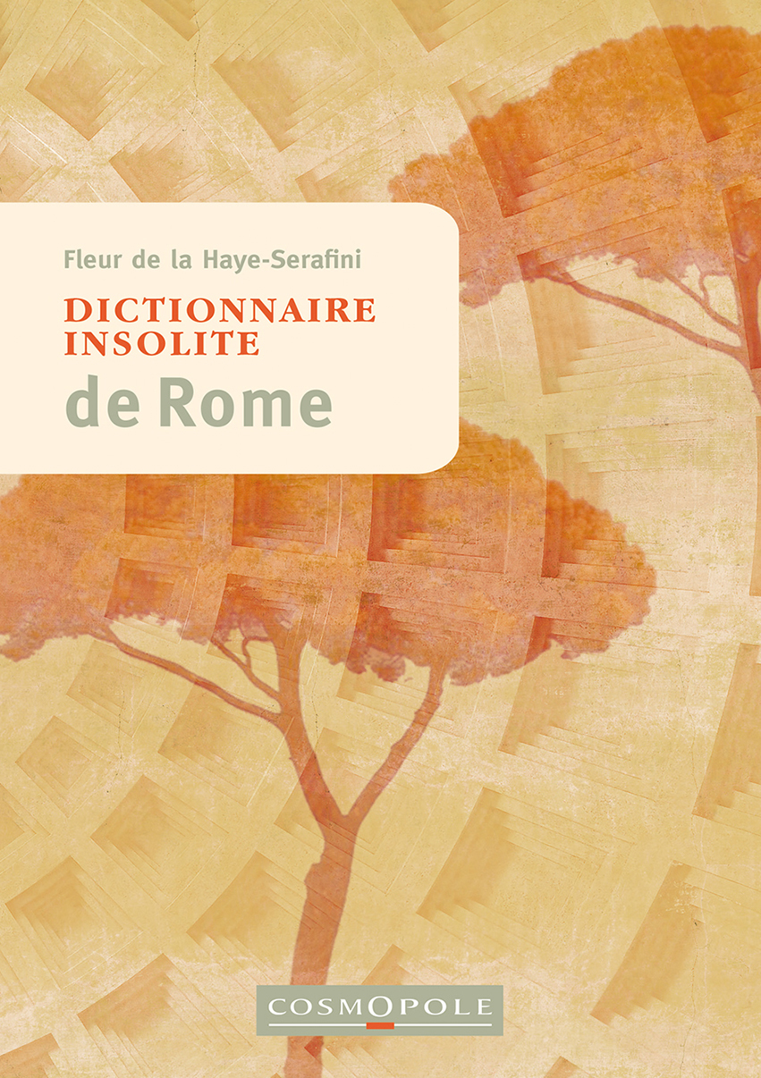 Dictionnaire insolite de Rome - Fleur de la Haye-Serafini - COSMOPOLE