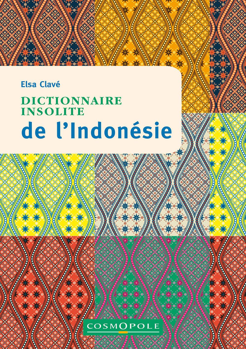 Dictionnaire insolite de l'Indonésie - Elsa Clavé - COSMOPOLE