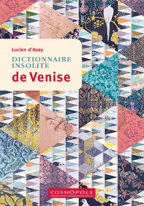 Dictionnaire insolite de Venise - Lucien D'Azay - COSMOPOLE