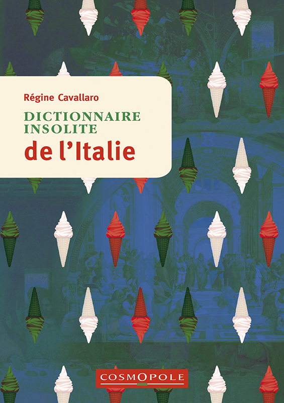 Dictionnaire insolite de l'Italie - Regine Cavallaro - COSMOPOLE