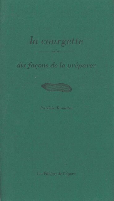 La Courgette, dix façons de le préparer - Patricia Trancart - EPURE